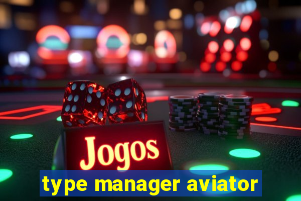 type manager aviator